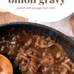 Pinterest pin - including a text Caramelised onion gravy and a picture of the gravy in a pan.